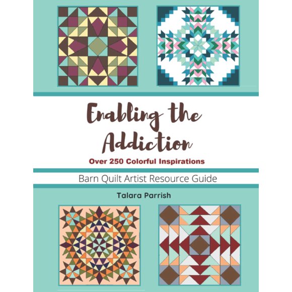 Enabling The Addiction - Complete Collection: Barn Quilt Artist Resource Guide