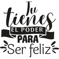 Rienda Libre Graphics - Frase Deco Tú Tienes El Poder Para Ser Feliz Fr-11137