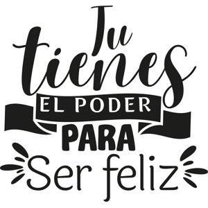 Rienda Libre Graphics - Frase Deco Tú Tienes El Poder Para Ser Feliz Fr-11137