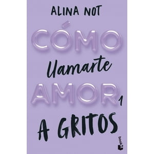 Booket - Libro Cómo Llamarte Amor 1. A Gritos - Alina Not