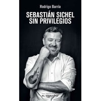 El Mercurio - Sebastián Sichel. Sin Privilegios