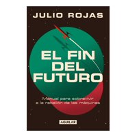 Aguilar - Libro El Fin Del Futuro Julio Rojas