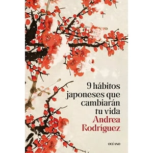 Océano - Libro 9 Hábitos Japoneses Que Cambiaran Tu Vida - Yohana García