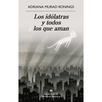 Anagrama - Los Idolatras Y Todos Los Que Aman