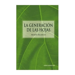 Ediciones Uc - Libro La Generación De Las Hojas /Marta Blanco