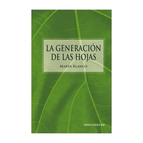 Ediciones Uc - Libro La Generación De Las Hojas /Marta Blanco