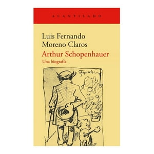 Acantilado - Libro Arthur Schopenhauer; Una Biografía - Luis Fernando Mo
