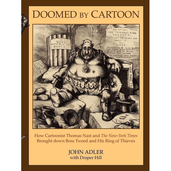 Doomed by Cartoon: Cómo el caricaturista Thomas Nast y The New York Times derribaron a Boss Tweed y su banda de ladrones
