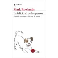 Seix Barral - La Felicidad De Los Perros