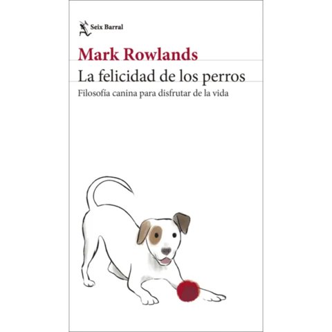 Seix Barral - La Felicidad De Los Perros