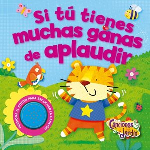 Zig-Zag - Libro Canciones Del Jardín: Si Tú Tienes Muchas Ganas De Aplaudir / 8 Páginas De Cartón De 17,5 X 17,5 Cm. Tapa Cartoné Con Tecla Sonora Y Foil. Incluye Baterías.
