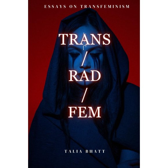 Trans/Rad/Fem (Essays on Transfeminism)