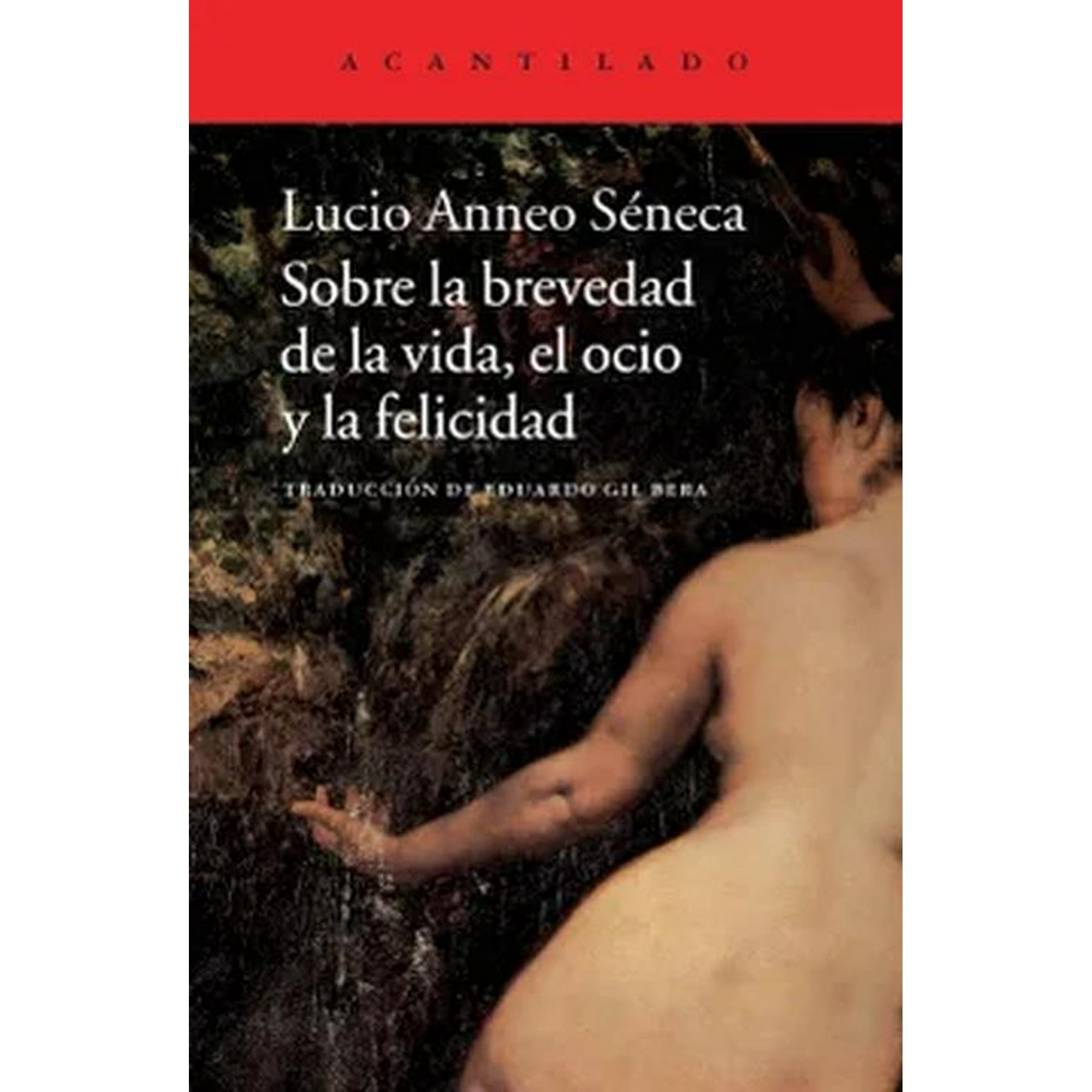 Acantilado - Libro Sobre La Brevedad De La Vida, El Ocio Y La Felicidad
