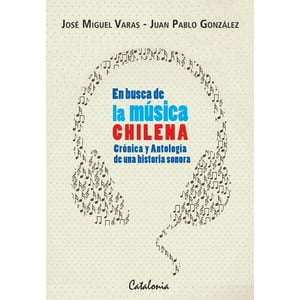Editorial Catalonia - En Busca De La Musica Chilena. Cronica Y Antologia De Una Historia Sonora