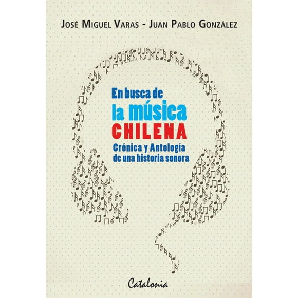 En Busca De La Musica Chilena Cronica Y Antologia De Una Historia Sonora