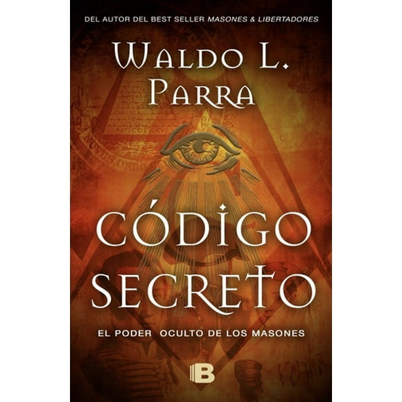 Código Secreto. Poder Oculto De Los Masones - Parra, Waldo