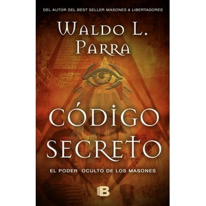 Ediciones B - Código Secreto. Poder Oculto De Los Masones - Parra, Waldo