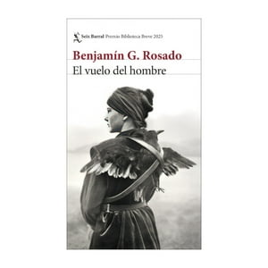 Seix Barral - Libro El Vuelo Del Hombre - Benjamín G. Rosado