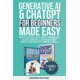 thumbnail image 1 of Generative AI & ChatGPT for Beginners Made Easy 2-Books-in-1: Master Artificial Intelligence Fundamentals, Elevate Your Skills, and Unlock Money-Making Strategies with Conversational AI, 1 of 1