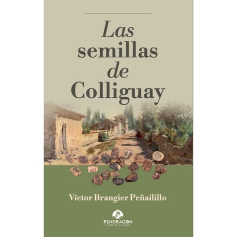 Pendragon - Libro Las Semillas De Colliguay