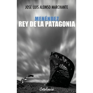 Catalonia - Libro Menéndez, Rey De La Patagonia.