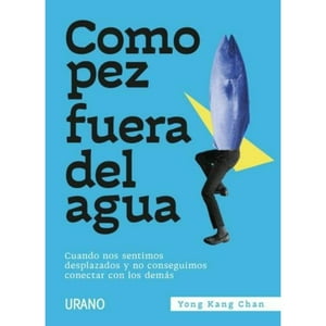 Ediciones Urano - Libro Como Pez Fuera Del Agua - Cuando Nos Sentimos Desplazados Y No Conseguimos Conectar Con Los Demás