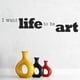 thumbnail image 2 of Decomural I Want Life To Be Art Inspirational WS-15059, 2 of 3