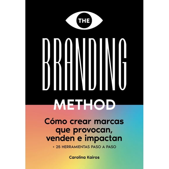 THE BRANDING METHOD: cómo crear marcas que provocan, venden e impactan: Una guía paso a paso con más de 25 herramientas prácticas (Spanish Edition)