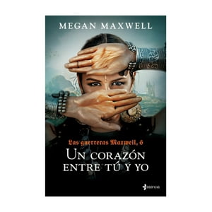 Esencia - Libro Las Guerreras Maxwell, 6. Un Corazón Entre Tú Y Y - M