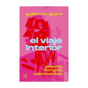 Fondo De Cultura Arg - Libro El Viaje Interior. Peyote, Hongos, Psiconautas - Guil