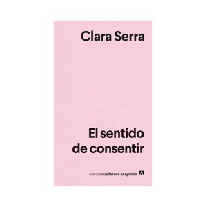 Anagrama - Libro El Sentido De Consentir / 052