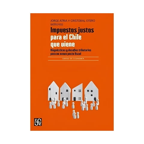 Fce Chile - Impuestos Justos Para El Chile Que Viene (2A. Edición) /766