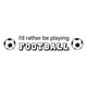 thumbnail image 1 of Decomural Rather Be Playing Football Sports WS-43035, 1 of 2