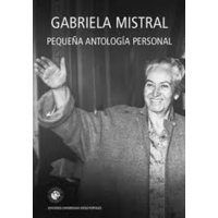 Universidad Diego Portales - Libro Pequeña Antologia Personal Gabriela Mistral