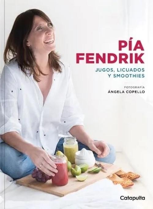 Catapulta Editores - Libro Jugos, Licuados Y Smoothies - Pía Fendrix