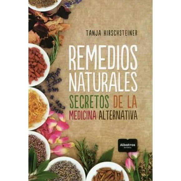 Remedios Naturales. Secretos De La Medicina Alternativa