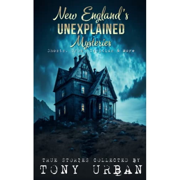 Libro Los misterios inexplicables de Nueva Inglaterra, fantasmas, ovnis, críptido
