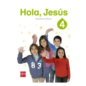 Ediciones Sm - Religión 4 -Hola Jesus
