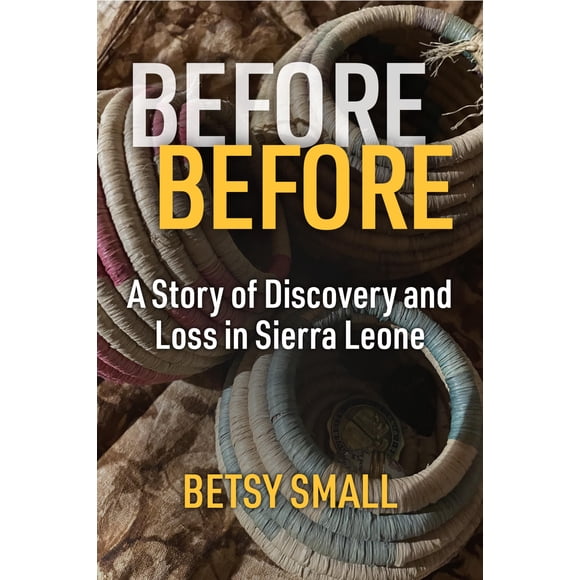 Libro "Before Before: Una historia de descubrimiento y pérdida en Sierra Leona" - University of Michigan Press