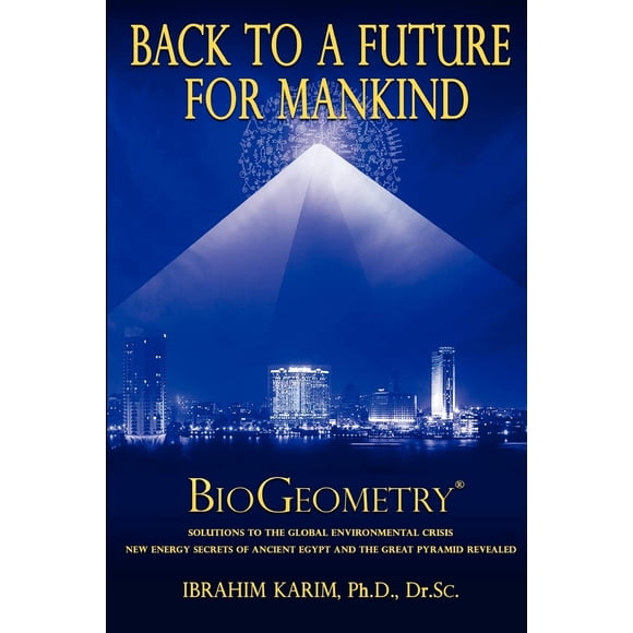 Libro CREATESPACE – Back To a Future for Mankind: BioGeometry (Regreso a un Futuro para la Humanidad: BioGeometría)