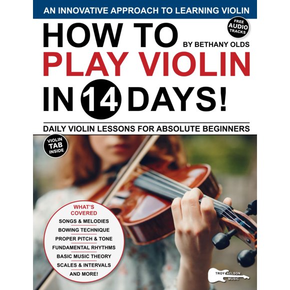 How to Play Violin in 14 Days: Daily Violin Lessons for Absolute Beginners (Play Music in 14 Days)
