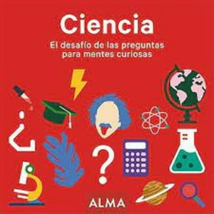 Alma Europa - Ciencia. El Desafio De Las Preguntas Para Mentes Curiosas