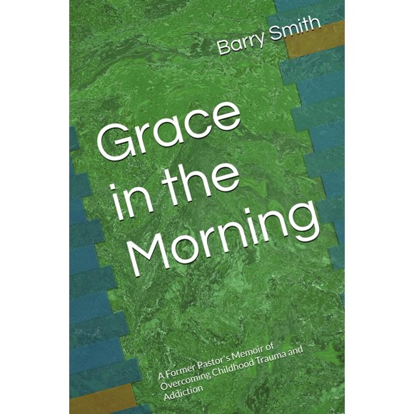 Grace in the Morning: las memorias de un expastor sobre la superación del trauma y la adicción infan