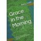 thumbnail image 1 of Grace in the Morning: las memorias de un expastor sobre la superación del trauma y la adicción infan, 1 of 1