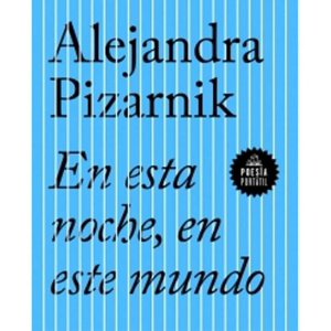 Literatura Random House - En Esta Noche, En Este Mundo - Alejandra Pizarnik