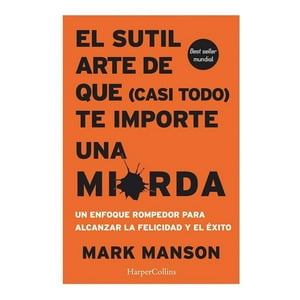 Harper Collins - El Sutil Arte De Que (Casi Todo) Te Importe Una Mierda