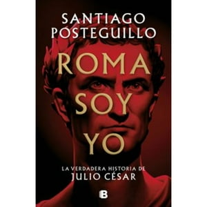 Ediciones B - Roma Soy Yo