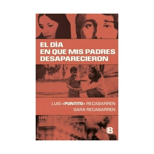 Ediciones B - Libro El Día En Que Mis Padres Desaparecieron / Luis Recaba