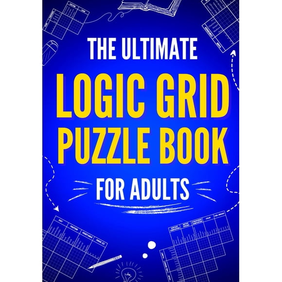 The Ultimate Logic Grid Puzzle Book for Adults: 100 Fun and Challenging Puzzles (Logic Puzzles - The Ultimate Collection)