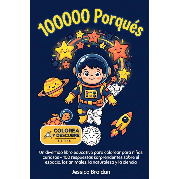 100000 Porqués: Un divertido libro educativo para colorear para niños curiosos – 100 respuestas sorprendentes sobre el espacio, los animales, la naturaleza… (Colorea y Descubre) (Edición en Español)